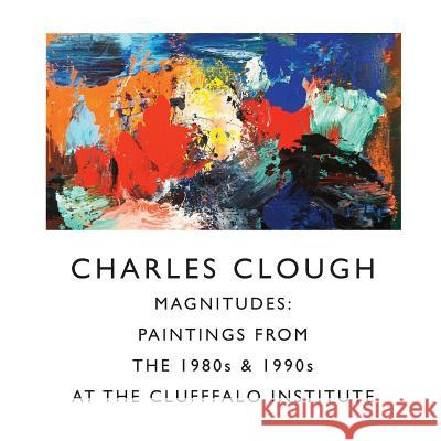 Magnitudes: Paintings from the 1980s & 1990s Charles Clough 9781304830340 Lulu.com - książka