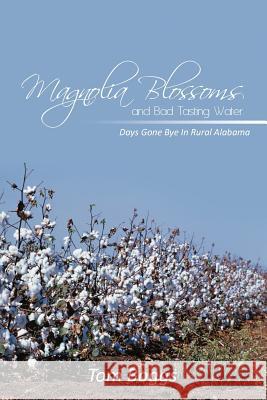 Magnolia Blossoms and Bad Tasting Water Tom Boggs 9781467039703 Authorhouse - książka