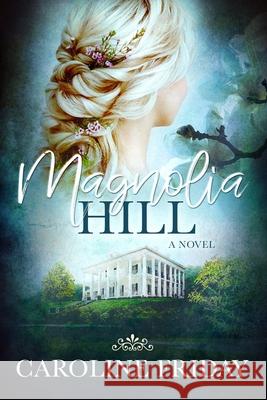 Magnolia Hill Caroline Friday 9781483974712 Createspace Independent Publishing Platform - książka