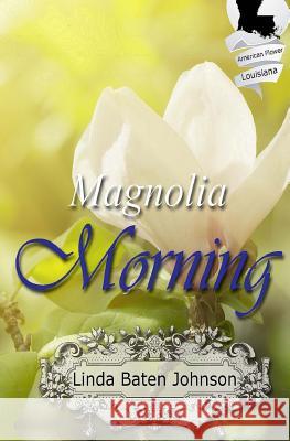 Magnolia Morning Linda Baten Johnson 9781539161028 Createspace Independent Publishing Platform - książka