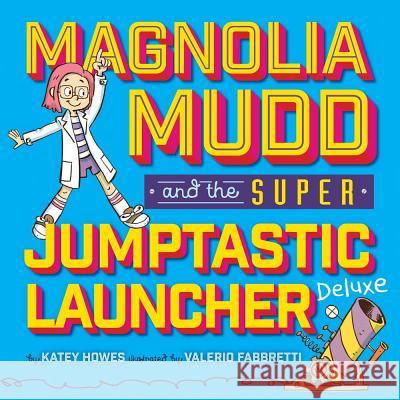 Magnolia Mudd and the Super Jumptastic Launcher Deluxe Katey Howes Valerio Fabbretti 9781454921745 Sterling Children's Books - książka