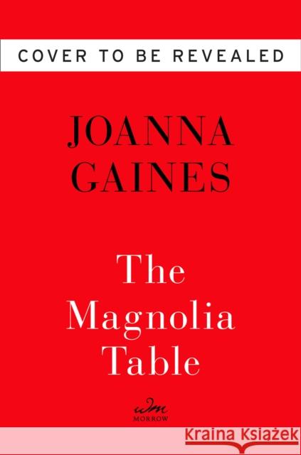 Magnolia Table: A Collection of Recipes for Gathering Gaines, Joanna 9780062820150 HarperCollins Publishers Inc - książka