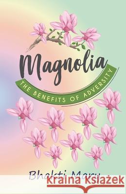 Magnolia: The Benefits of Adversity Bhakti Devi Mary 9780996824613 Live in Self, Limited - książka