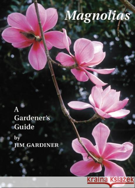 Magnolias: A Gardener's Guide Gardiner, Jim 9781604694314 Timber Press (OR) - książka