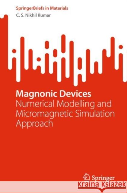 Magnonic Devices: Numerical Modelling and Micromagnetic Simulation Approach C. S. Nikhi 9783031226649 Springer - książka