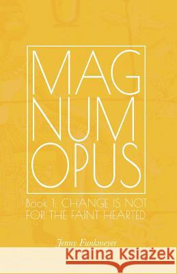 Magnum Opus: Book 1: Change is Not for the Faint-Hearted Funkmeyer, Jenny 9781533125392 Createspace Independent Publishing Platform - książka