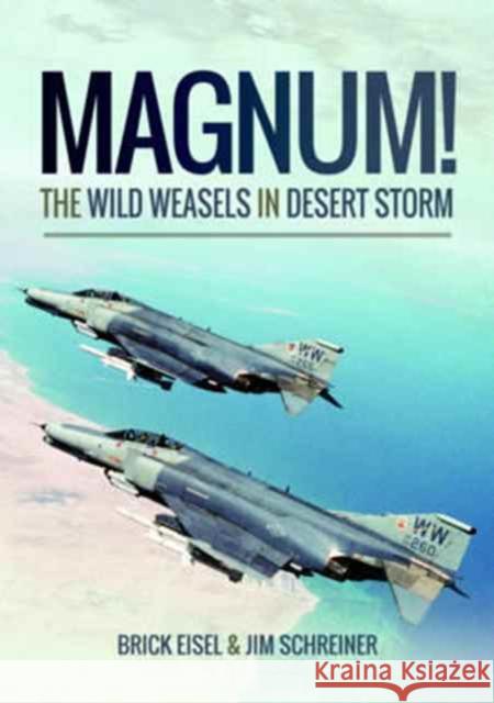 Magnum! The Wild Weasels in Desert Storm: The Elimination of Iraq's Air Defence James A. Schreiner 9781473899001 Pen & Sword Books Ltd - książka