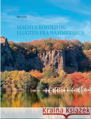 Magnus Kofoed og flugten fra Hammershus Per Damm 9788743016151 Books on Demand - książka