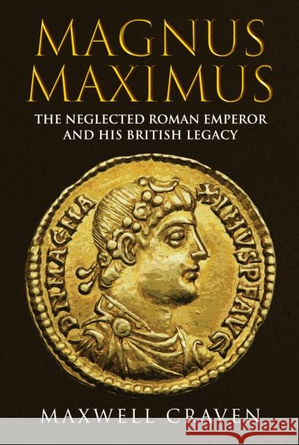 Magnus Maximus: The Neglected Roman Emperor and his British Legacy Maxwell Craven 9781398111363 Amberley Publishing - książka