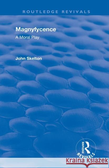 Magnyfycence: A Moral Play John Skelton 9781138310711 Routledge - książka