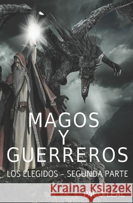 Magos y guerreros: Los elegidos - segunda parte Paco Leal 9781095670279 Independently Published - książka