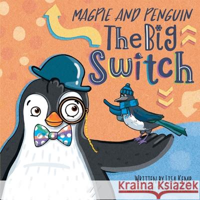 Magpie and Penguin: The Big Switch Lisa Kemp Chantal Drake Stephanie Drake 9781736952610 Lisa Kemp - książka