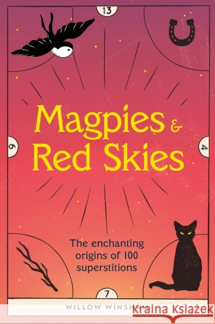 Magpies & Red Skies: The enchanting origins of 100 superstitions Willow Winsham 9781802791914 Welbeck Publishing - książka