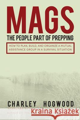 Mags: The People Part of Prepping: How to Plan, Build, and Organize a Mutual Assistance Group in a Survival Situation Zondervan Bibles 9781493517855 Zondervan - książka