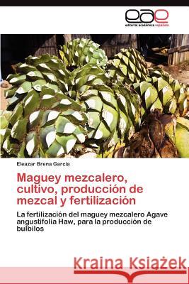 Maguey mezcalero, cultivo, producción de mezcal y fertilización Brena García Eleazar 9783845488820 Editorial Acad Mica Espa Ola - książka