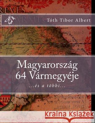 Magyarorszag 64 Varmegyeje Tibor Albert Toth 9781495470455 Createspace - książka