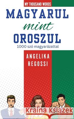 Magyarul mint oroszul 1000 sz? magyar?zattal: ПО-ВЕНГЕРСКИ КАК  Regossi 9786150195636 Fb Fantastic Bees Publishing - książka