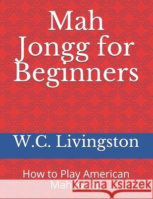 Mah Jongg for Beginners: How to Play American Mah Jongg W. C. Livingston 9781688792388 Independently Published - książka