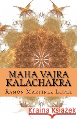 Maha Vajra Kalachacra Ramon Martinez Lopez 9781986761581 Createspace Independent Publishing Platform - książka