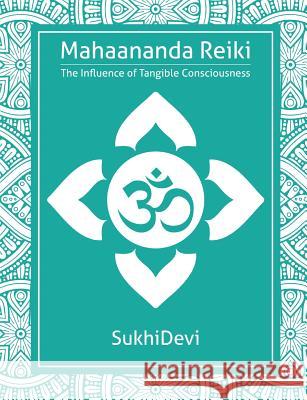 Mahaananda Reiki: The Influence of Tangible Consciousness Sukhi Devi 9781926659374 F.Lepine Publishing - książka