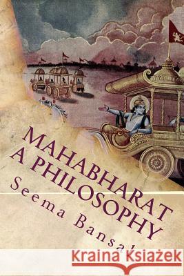 Mahabharat a philosophy Bansal, Seema 9781506008813 Createspace Independent Publishing Platform - książka