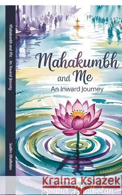 Mahakumbh and Me: An Inward Journey Sudhir Bhatbolan 9798899610981 Notion Press - książka