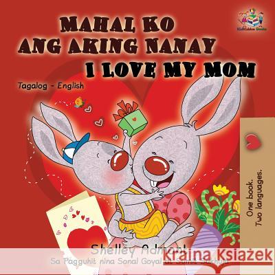 Mahal Ko ang Aking Nanay I Love My Mom: Tagalog English Bilingual Book Admont, Shelley 9781525911767 Kidkiddos Books Ltd. - książka