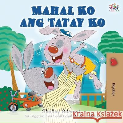 Mahal Ko ang Tatay Ko: I Love My Dad (Tagalog Edition) Shelley Admont Kidkiddos Books 9781525921339 Kidkiddos Books Ltd. - książka