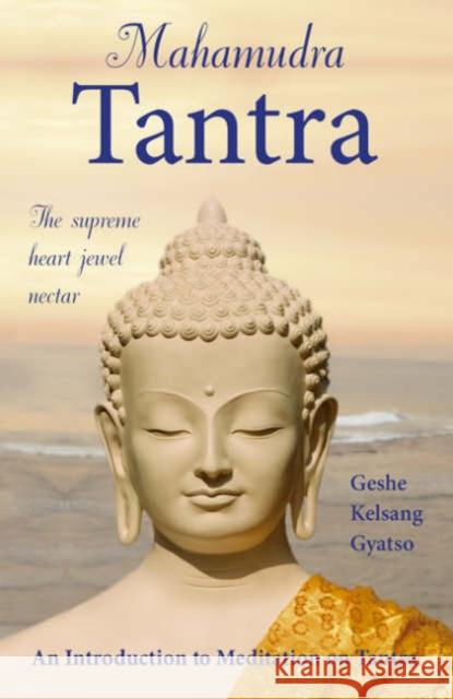 Mahamudra Tantra: The Supreme Heart Jewel Nectar Geshe Kelsang Gyatso 9780948006944 Tharpa Publications - książka