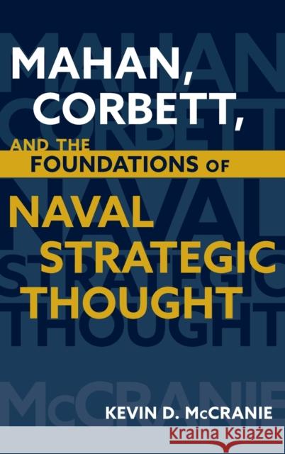 Mahan, Corbett, and the Foundations of Naval Strategic Thought McCranie, Kevin D. 9781682475744 US Naval Institute Press - książka