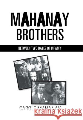 Mahanay Brothers: Between Two Dates of Infamy Carole Mahanay 9781514412312 Xlibris Us - książka