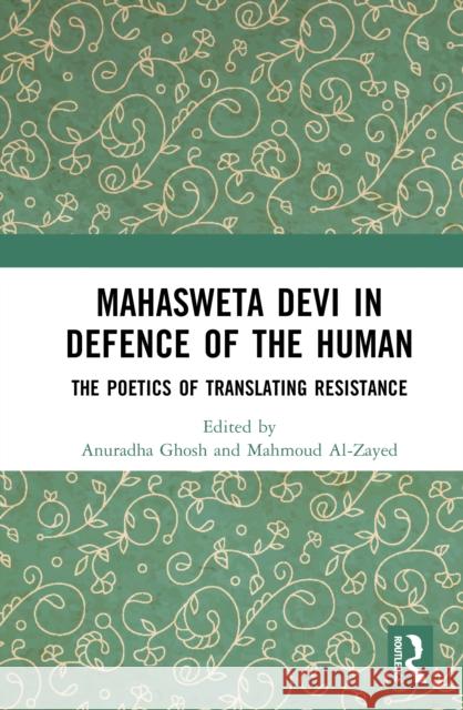 Mahasweta Devi in Defence of the Human: The Poetics of Translating Resistance Anuradha Ghosh Mahmoud Al-Zayed 9781032955094 Routledge India - książka