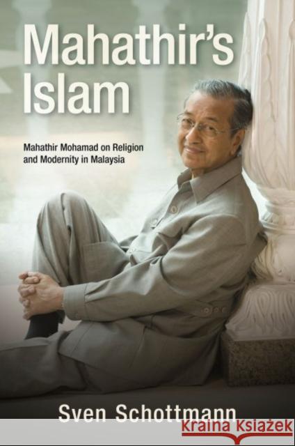 Mahathir's Islam: Mahathir Mohamad on Religion and Modernity in Malaysia Sven Schottmann 9780824846749 University of Hawaii Press - książka