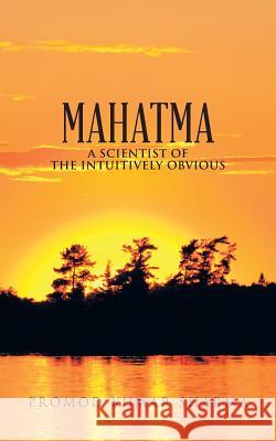 Mahatma a Scientist of the Intuitively Obvious Promod Kumar Sharma 9781482819243 Partridge Publishing (Authorsolutions) - książka