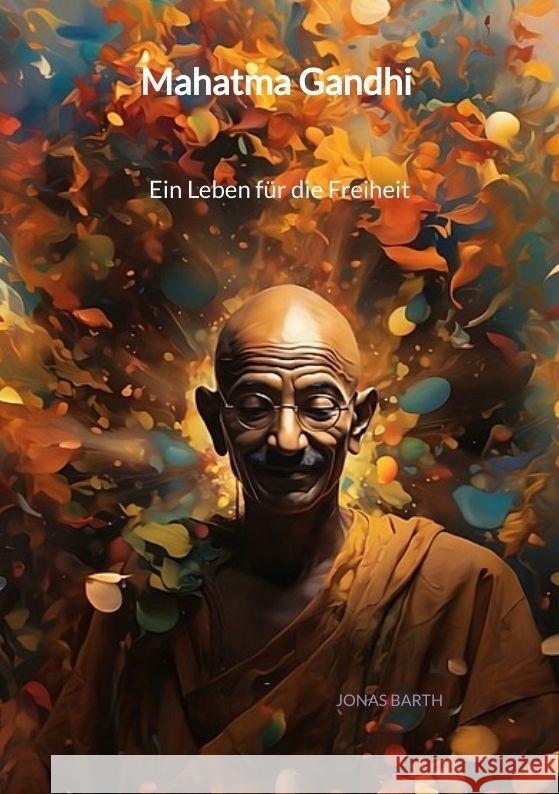 Mahatma Gandhi - Ein Leben für die Freiheit Barth, Jonas 9783347998131 Jaltas Books - książka