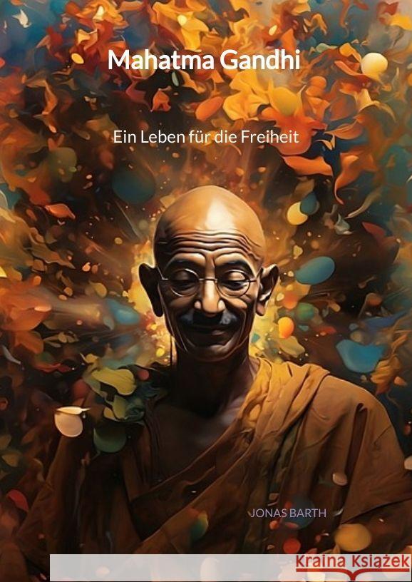 Mahatma Gandhi - Ein Leben für die Freiheit Barth, Jonas 9783347998148 Jaltas Books - książka