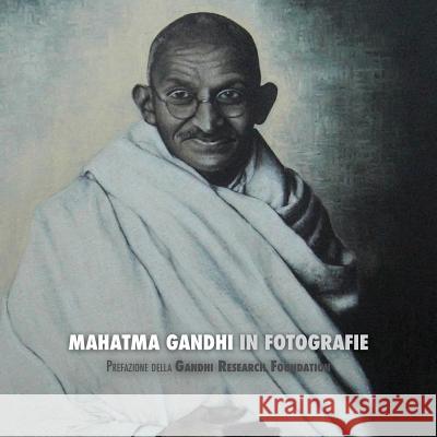 Mahatma Gandhi in Fotografie: Prefazione della Gandhi Research Foundation - a Colori Lucca, Adriano 9781788949460 Discovery Publisher - książka