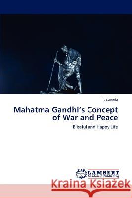 Mahatma Gandhi's Concept of War and Peace Suseela T 9783659314810 LAP Lambert Academic Publishing - książka