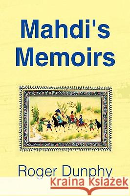 Mahdi's Memoirs Roger Dunphy 9781441533357 Xlibris Corporation - książka