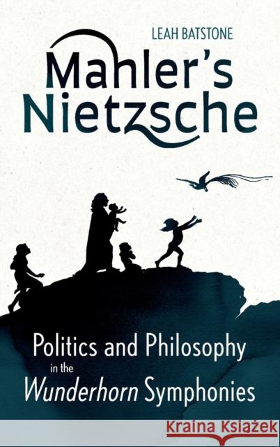 Mahler's Nietzsche: Politics and Philosophy in the Wunderhorn Symphonies Batstone, Leah 9781837650019 Boydell & Brewer Ltd - książka