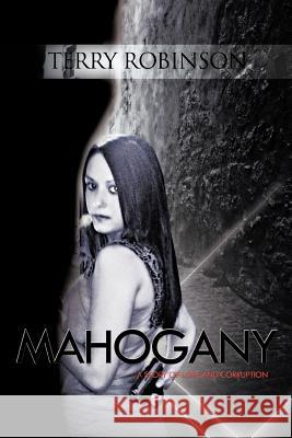 Mahogany: A Story of Love and Corruption TERRY ROBINSON 9781426974922 Trafford Publishing - książka