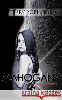 Mahogany: A Story of Love and Corruption Robinson, Terry 9781426974939 Trafford Publishing - książka