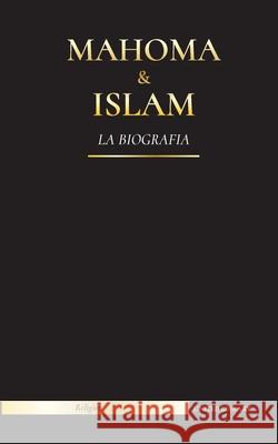 Mahoma & Islam: La biografía - Un santo profeta para nuestro tiempo y una introducción a la historia, las enseñanzas y la cultura del Islam United Library 9789493261495 United Library - książka
