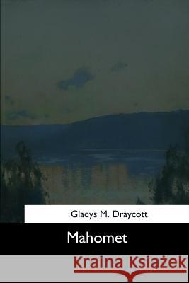 Mahomet Gladys M. Draycott 9781544646459 Createspace Independent Publishing Platform - książka