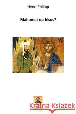 Mahomet ou Jésus? Philipp, Henri 9781540635211 Createspace Independent Publishing Platform - książka