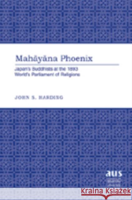 Mahāyāna Phoenix: Japan's Buddhists at the 1893 World's Parliament of Religions Harding, John 9781433101403 Peter Lang Publishing Inc - książka