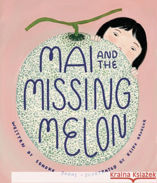 Mai and the Missing Melon Sonoko Sakai Keiko Brodeur 9781645471240 Bala Kids - książka