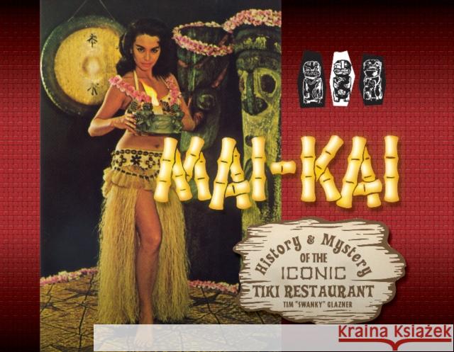 Mai-Kai: History and Mystery of the Iconic Tiki Restaurant Tim Glazner 9780764351266 Schiffer Publishing - książka