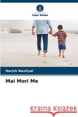 Mai Mori Me Nautiyal, Harish 9786208941239 Verlag Unser Wissen - książka