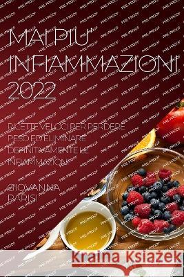 Mai Piu' Infiammazioni 2022: Ricette Veloci Per Perdere Peso Ed Eliminare Definitivamente Le Infiammazioni Giovanna Parisi 9781804508039 Giovanna Parisi - książka